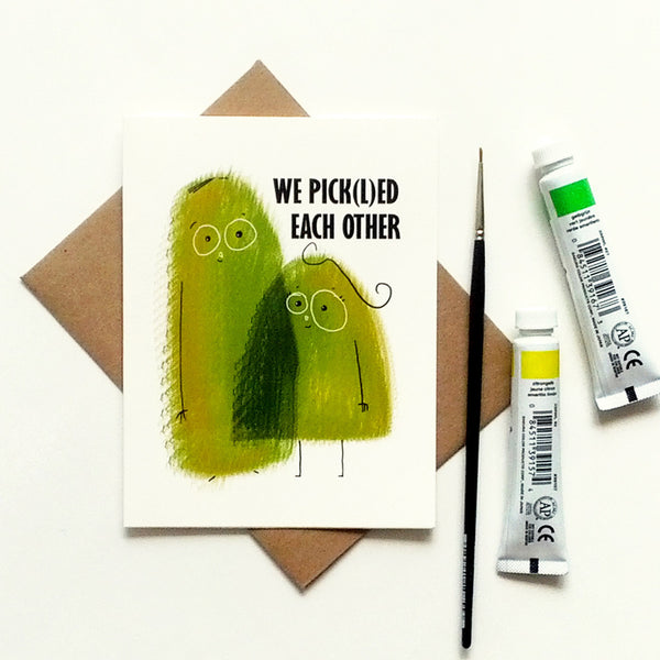 We pick(l)ed each other - Funny love / anniversary card